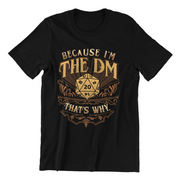 Because I'm the DM